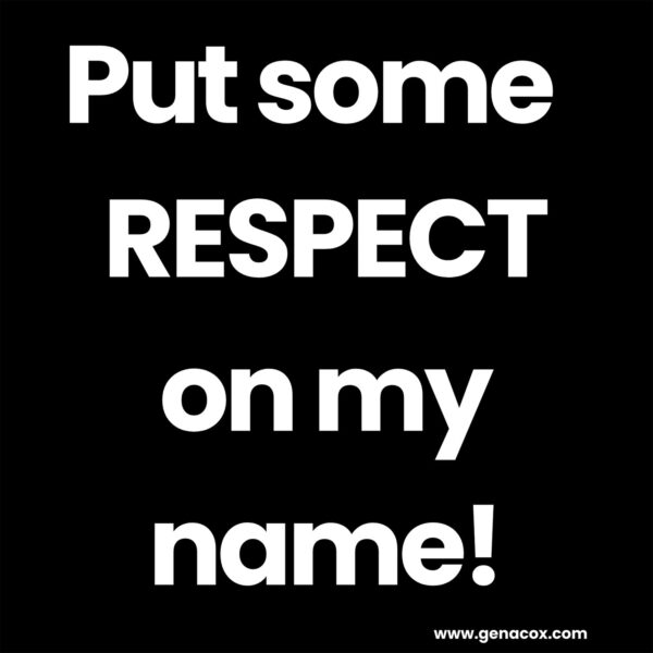 Put some RESPECT on my name! close up