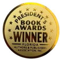 President's Book Awards Winner - Florida Authors & Publishers Association